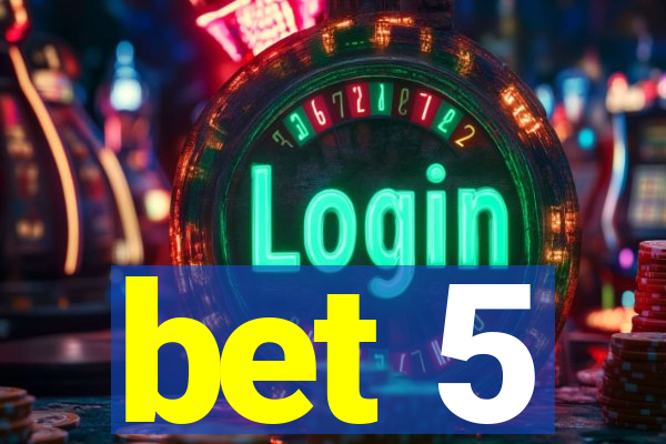 bet 5